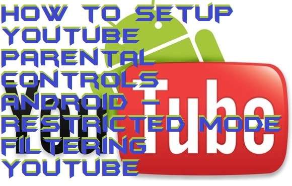 How to Setup YouTube Parental Controls Android – Restricted mode filtering YouTube