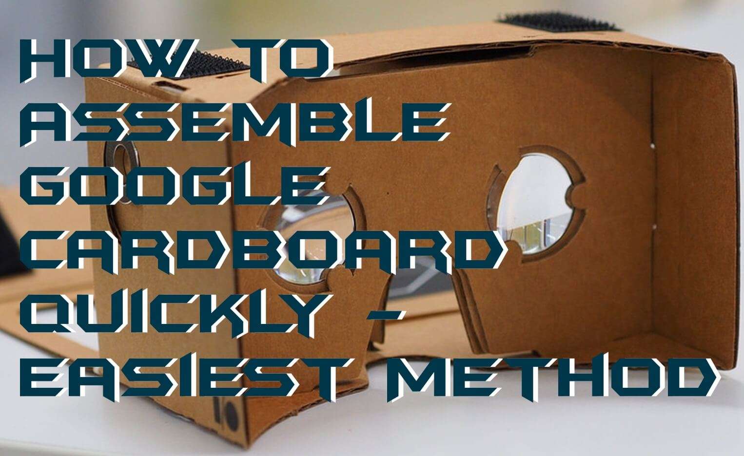 How to Assemble Google Cardboard Quickly - Easiest Method