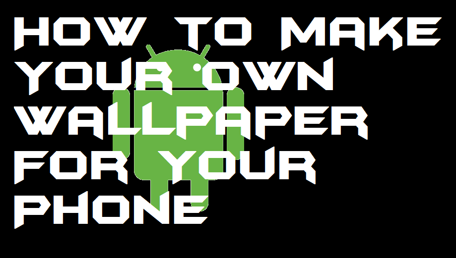 How To Make Your Own Wallpaper For Your Phone Crazy Android Tricks