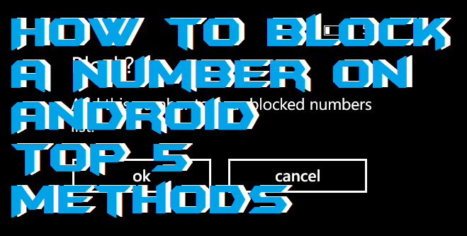 How to Block a Number on Android - Top 5 Methods 2018