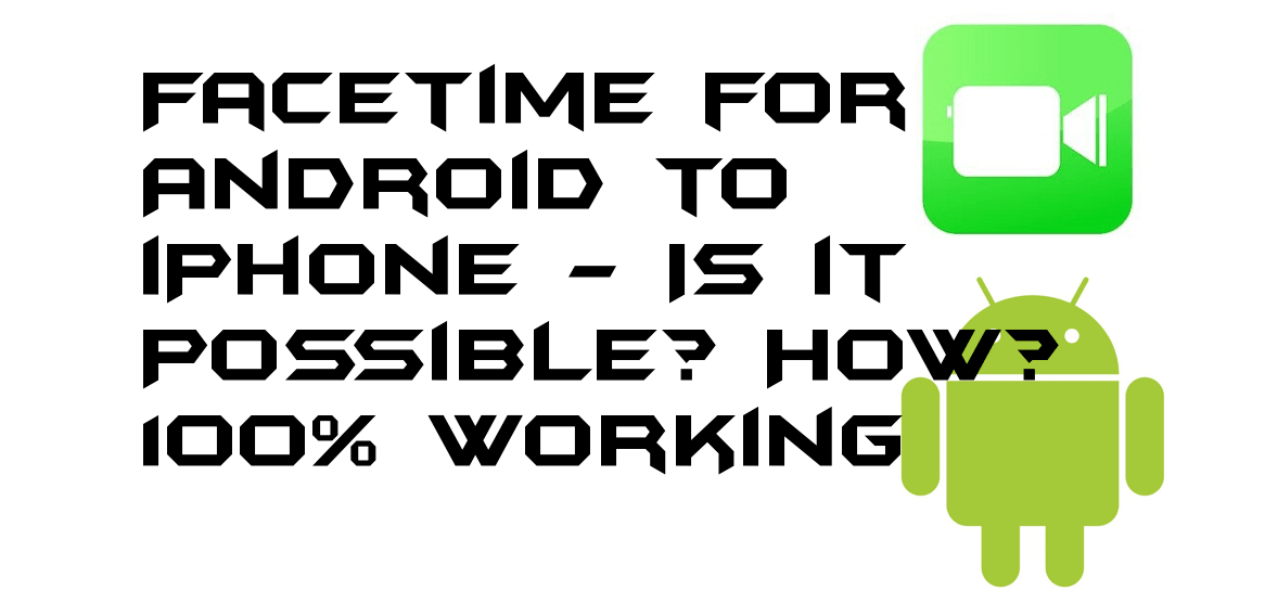 Facetime for Android to iPhone - Is it Possible? How? - 100% Working
