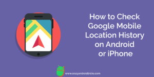 How to Check Google Mobile Location History on Android or iPhone