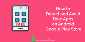 How to Detect and Avoid Fake Apps on Android Google Play Store