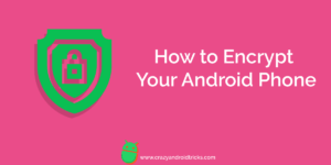 How to Encrypt Your Android Phone