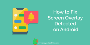 How to Fix Screen Overlay Detected on Android