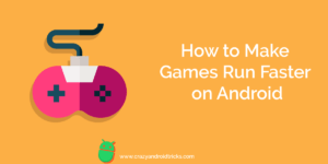 How to Make Games Run Faster on Android