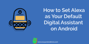 How to Set Alexa as Your Default Digital Assistant on Android