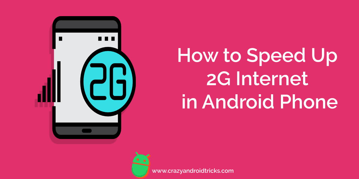 How to Speed Up 2G Internet in Android Phone