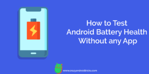 How to Test Android Battery Health Without any App