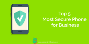 Top 5 Most Secure Phone for Business