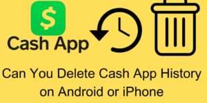 Can You Delete Cash App History on Android or iPhone?
