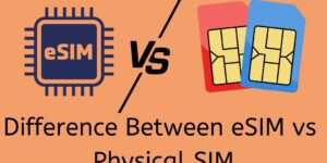 Difference Between eSIM vs Physical SIM - 5 Main Differences