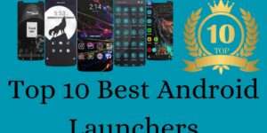 Top 10 Best Android Launchers