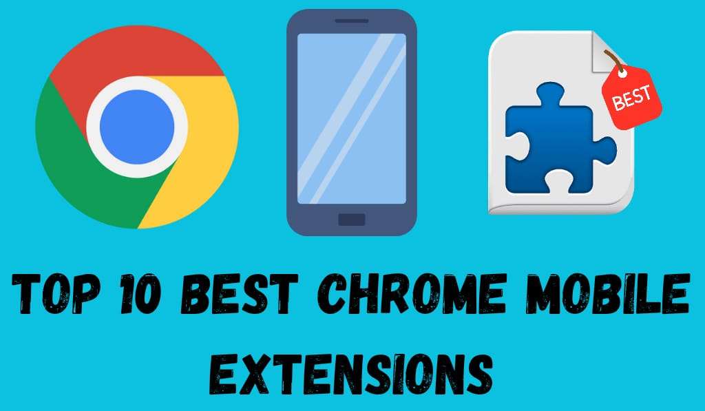 Top 10 Best Chrome Mobile Extensions - For Everyday Use 1