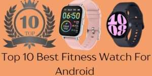 Top 10 Best Fitness Watch for Android 2025
