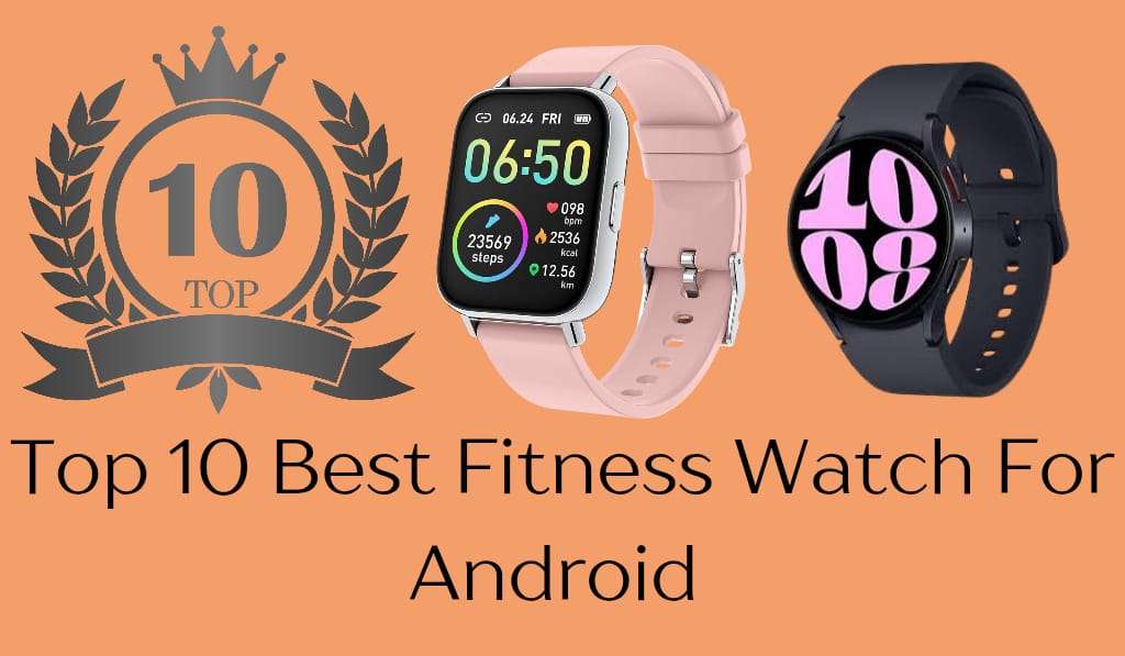 Top 10 Best Fitness Watch for Android 2025 1