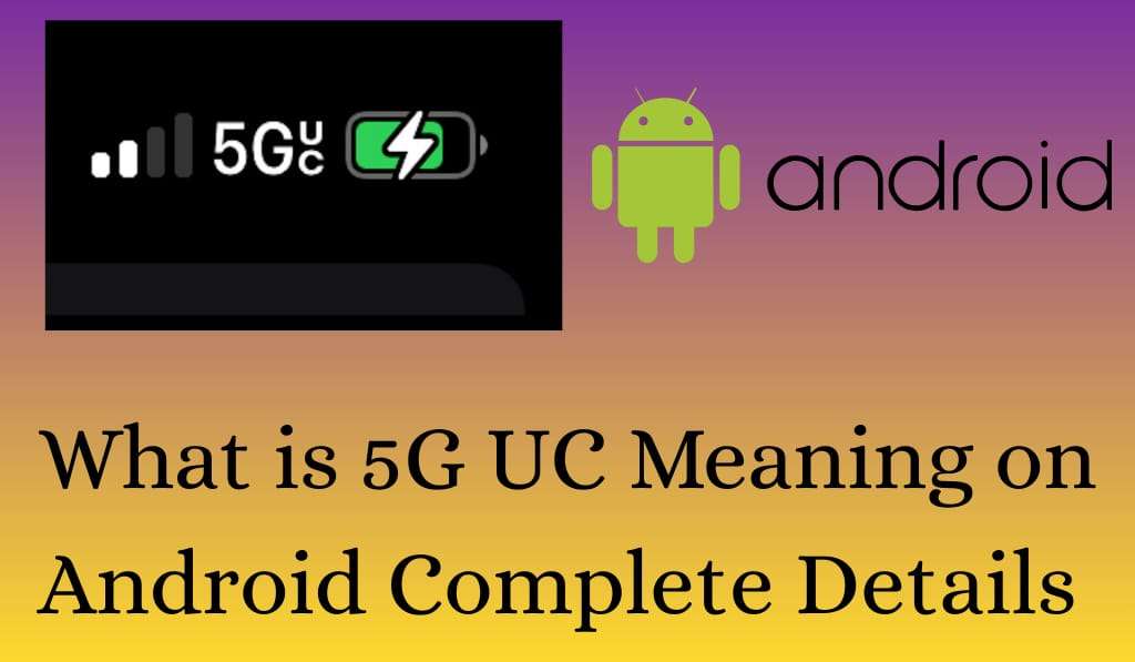 What is 5G UC Meaning on Android - Complete Details 1