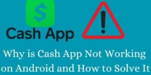 Why is Cash App Not Working on Android and How to Solve It - Best 9 Methods