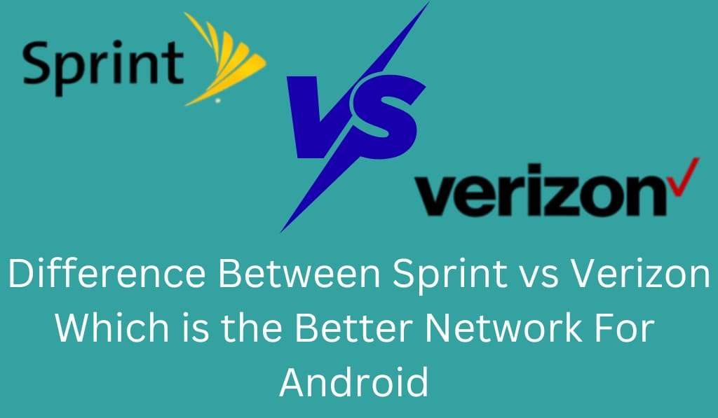 Difference Between Sprint vs Verizon – Which Is the Better Network for Android? 1