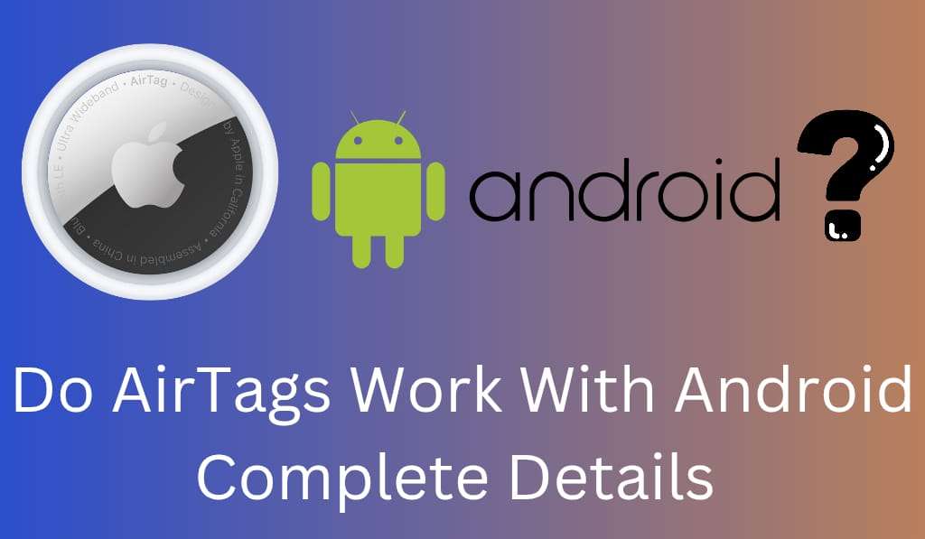Do Airtags Work With Android Phones - Complete Details 1