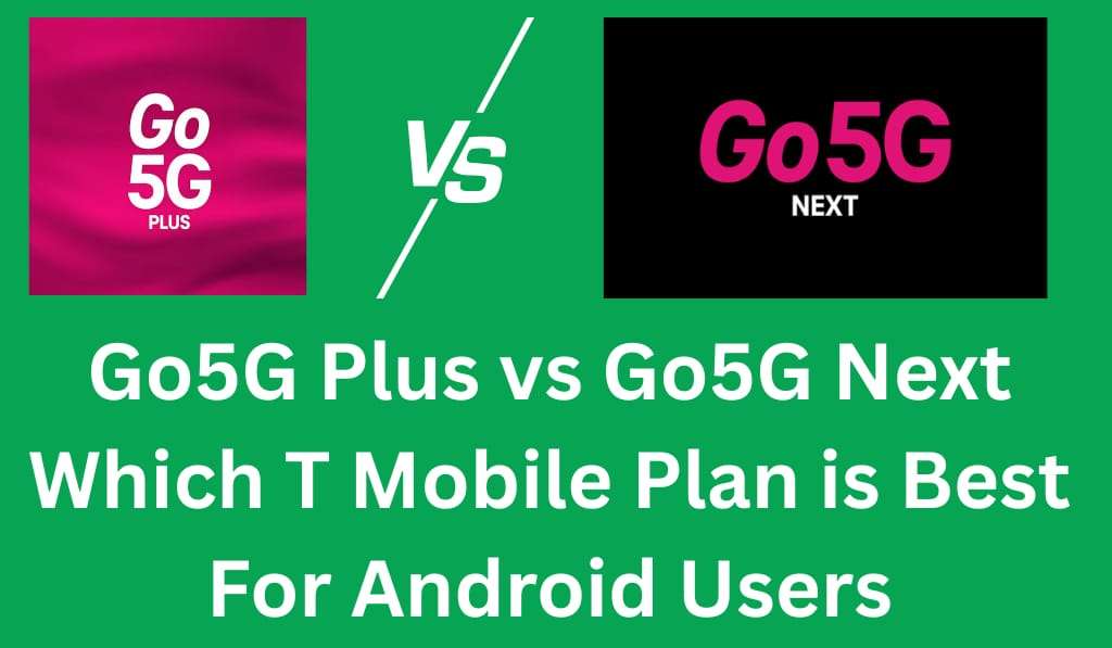 Go5G Plus vs Go5G Next – Which T-Mobile Plan Is Best for Android Users? 1