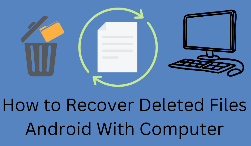 How to Recover Deleted Files Android With Computer - Top 4 Methods 1