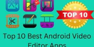 Top 10 Best Android Video Editor Apps