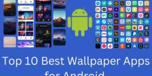 Top 10 Best Wallpaper Apps for Android