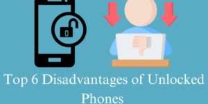 Top 6 Disadvantages of Unlocked Phones- You Should Know Before Buying