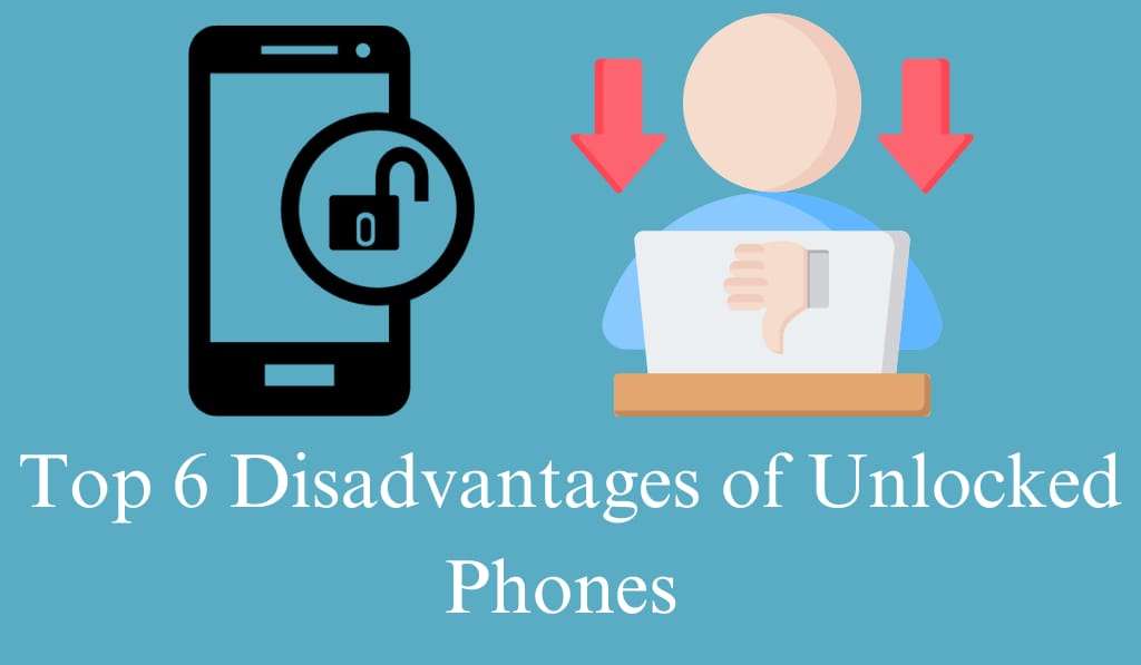 Top 6 Disadvantages of Unlocked Phones- You Should Know Before Buying 1