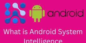 What is Android System Intelligence