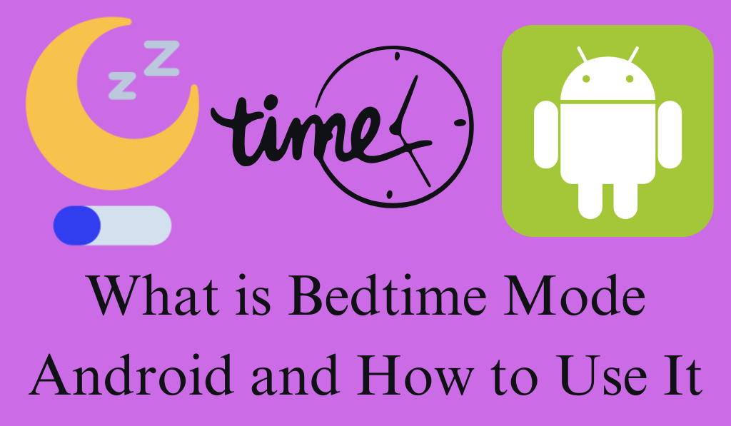 What is Bedtime Mode Android and How to Use It - Top 5 Steps to Setup