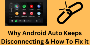 Why Android Auto Keeps Disconnecting & How To Fix it - Top 7 Methods