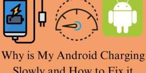 Why is My Android Charging Slowly and How to Fix it