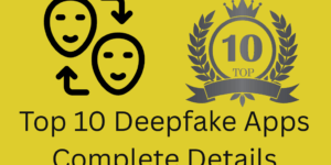 Top 10 Deepfake Apps Complete Details