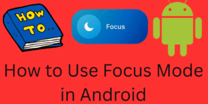 How to Use Focus Mode in Android - 5 Steps to Enable