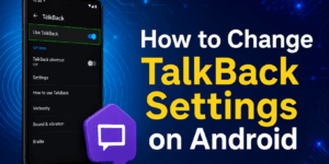 How to Change TalkBack Settings on Android
