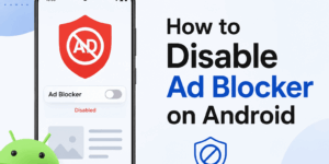 How to Disable Ad Blocker on Android