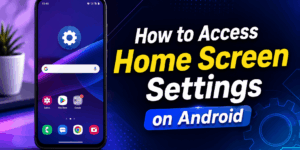 How to Access Home Screen Settings on Android