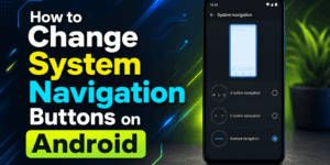 How to Change System Navigation Buttons on Android
