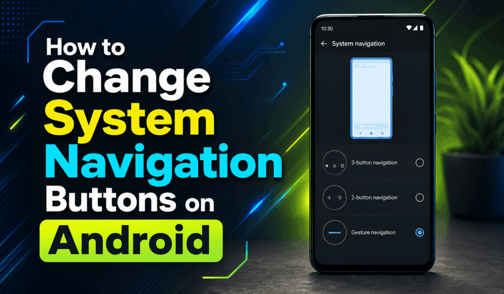 How to Change System Navigation Buttons on Android