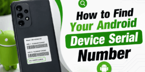 How to Find Your Android Device Serial Number