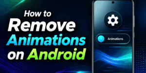 How to Remove Animations on Android