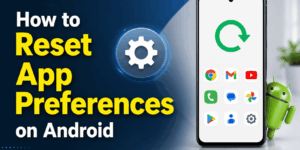 How to Reset App Preferences on Android