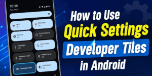 How to Use Quick Settings Developer Tiles in Android