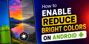 How to Enable Reduce Bright Colors on Android