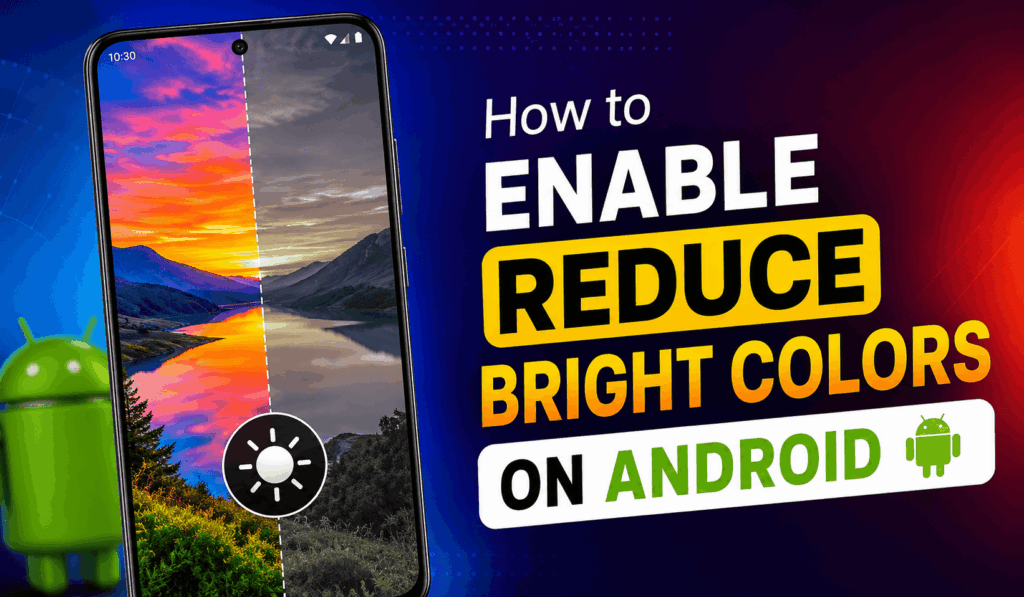 How to Enable Reduce Bright Colors on Android 1 How to Enable Reduce Bright Colors on Android