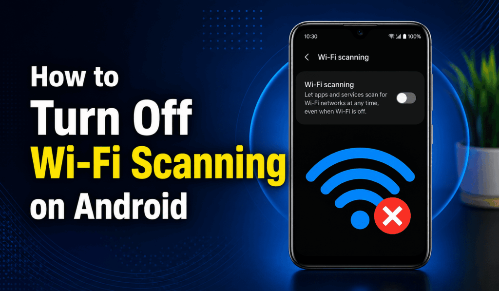 How to Turn Off Wi-Fi Scanning on Android - 5 Easy Steps 1 How to Turn Off Wi-Fi Scanning on Android